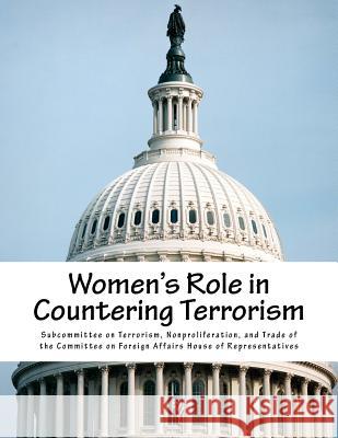 Women's Role in Countering Terrorism Nonproliferat Subcommitte 9781717083555 Createspace Independent Publishing Platform