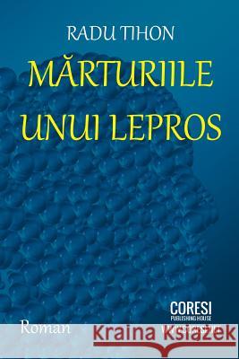 Marturiile Unui Lepros: Roman Radu Constantin Tihon Vasile Poenaru 9781717089496