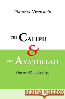 The Caliph and the Ayatollah: Our world under siege Rosenthal, Amy K. 9781717089526 Createspace Independent Publishing Platform