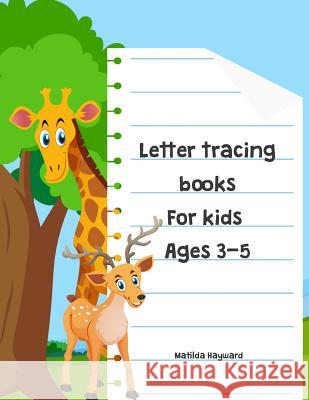 Letter tracing books for kids ages 3-5: Handwriting Printing Workbook, Coloring Alphabet (Pre-Kinder, Kindergarten ) Hayward, Matilda 9781717090775 Createspace Independent Publishing Platform