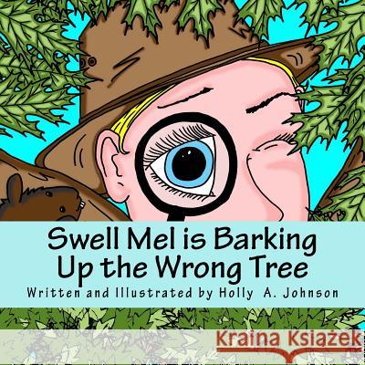 Swell Mel is Barking Up the Wrong Tree Johnson, Holly A. 9781717098153 Createspace Independent Publishing Platform