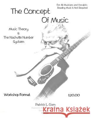 The Concept Of Music: Music Theory and The Nashville Number System Corn, Patrick L. 9781717098801 Createspace Independent Publishing Platform