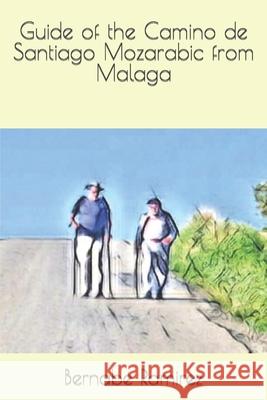 Guide of the Camino de Santiago Mozarabic from Malaga Bernabe Ramirez 9781717099556 Createspace Independent Publishing Platform