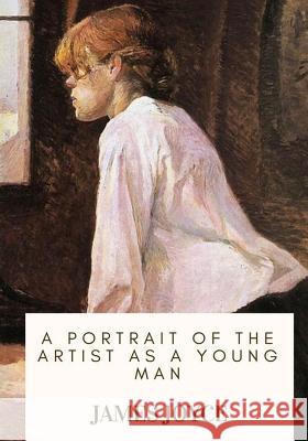 A Portrait of the Artist as a Young Man James Joyce 9781717100320