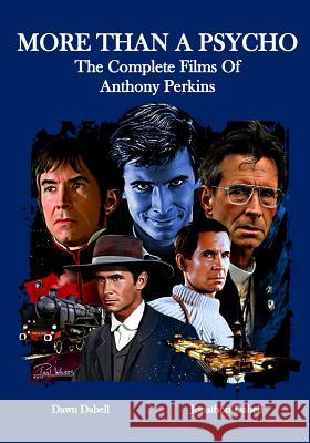 More Than A Psycho The Complete Films Of Anthony Perkins Dabell, Jonathon 9781717101549 Createspace Independent Publishing Platform