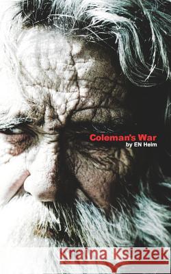 Coleman's War E. N. Heim Donald Teel G. R. Oliver 9781717101884 Createspace Independent Publishing Platform