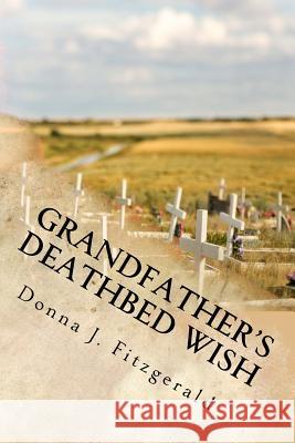 Grandfather's Deathbed Wish Donna J. Fitzgerald 9781717102393 Createspace Independent Publishing Platform