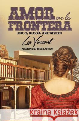 Amor en la Frontera II Vincent, Lee 9781717102805 Createspace Independent Publishing Platform