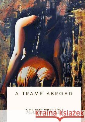 A Tramp Abroad Mark Twain 9781717103093 Createspace Independent Publishing Platform