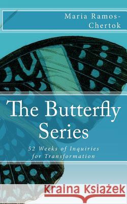 The Butterfly Series: 52 Weeks of Inquiries for Transformation Maria Ramos-Chertok 9781717104700