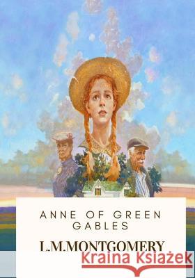 Anne of Green Gables L. M. Montgomery 9781717106124 Createspace Independent Publishing Platform