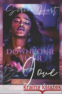 Downpour Your Love Serene Hart 9781717106551 Createspace Independent Publishing Platform