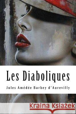 Les Diaboliques Jules Amedee Barbe 9781717106629 Createspace Independent Publishing Platform