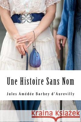 Une Histoire Sans Nom Jules Amedee Barbe 9781717107176 Createspace Independent Publishing Platform