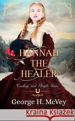 Hannah the Healer George H. McVey 9781717107312 Createspace Independent Publishing Platform