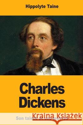 Charles Dickens: Son talent et ses oeuvres Taine, Hippolyte 9781717108630