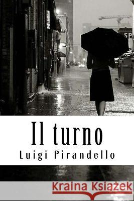 Il turno Pirandello, Luigi 9781717108647 Createspace Independent Publishing Platform