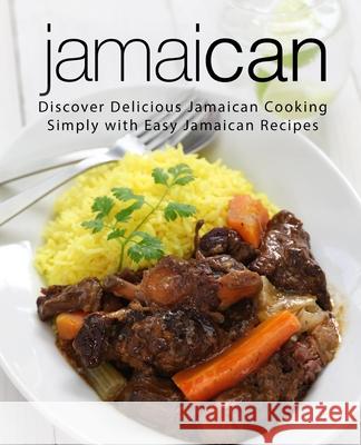 Jamaican: Discover Delicious Jamaican Cooking Simply with Easy Jamaican Recipes Booksumo Press 9781717108777 Createspace Independent Publishing Platform