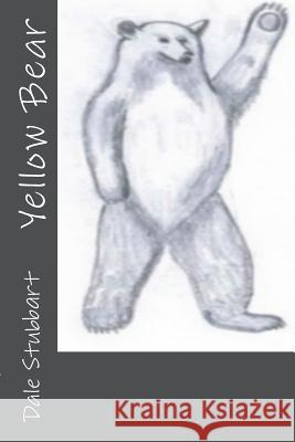 Yellow Bear Dale Stubbart 9781717111364 Createspace Independent Publishing Platform