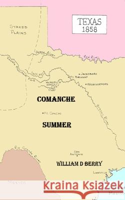 Comanche Summer William D. Berry 9781717111401 Createspace Independent Publishing Platform