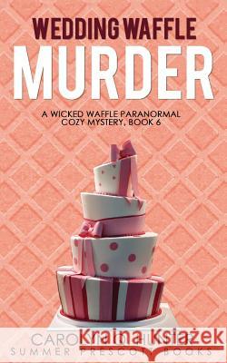 Wedding Waffle Murder Carolyn Q. Hunter 9781717111975 Createspace Independent Publishing Platform