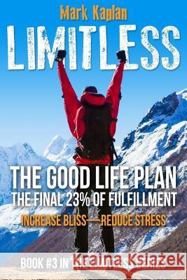 The Good Life Plan: The Final 23% of Fulfillment Mark K. Kaplan 9781717112026 Createspace Independent Publishing Platform