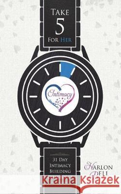 Take Five For Her: 31 Day Intimacy Building Challenge Bell, Harlon 9781717112132 Createspace Independent Publishing Platform
