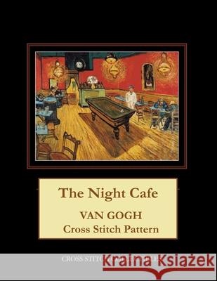 The Night Cafe: Van Gogh Cross Stitch Pattern Cross Stitch Collectibles Kathleen George 9781717112231 Createspace Independent Publishing Platform