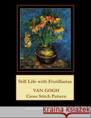 Still Life with Frutillarias: Van Gogh Cross Stitch Pattern Cross Stitch Collectibles Kathleen George 9781717112316 Createspace Independent Publishing Platform