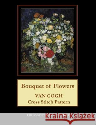 Bouquet of Flowers: Van Gogh Cross Stitch Pattern Cross Stitch Collectibles Kathleen George 9781717112767