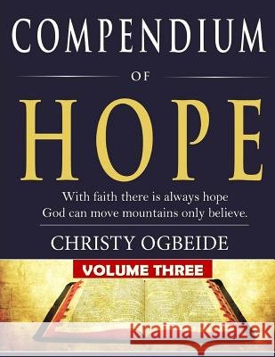 Compendium of Hope Vol. 3: God can move mountains only believe Ogbeide, Christy I. 9781717113214