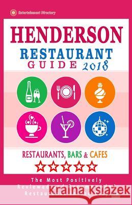 Henderson Restaurant Guide 2018: Best Rated Restaurants in Henderson, Nevada - Restaurants, Bars and Cafes recommended for Tourist, 2018 Frank, Flannery H. 9781717114570