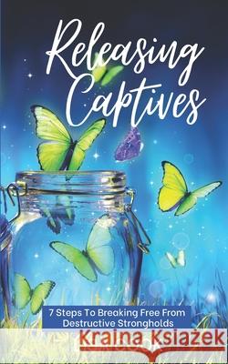 Releasing Captives: 7 Steps To Breaking Free From Self-Defeating Destructive Habits Cook, Lisa 9781717115751 Createspace Independent Publishing Platform