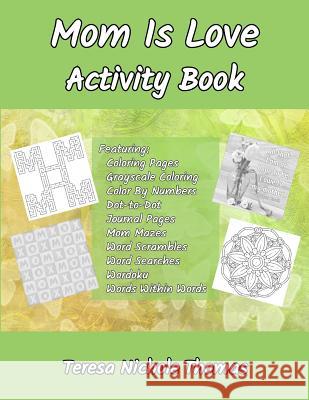 Mom Is Love Activity Book Teresa Nichole Thomas 9781717116420