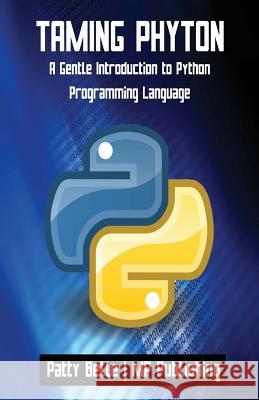 Taming Python: A Gentle Introduction to Python Programming Language Patty Belle Mp Publishing 9781717117618 Createspace Independent Publishing Platform
