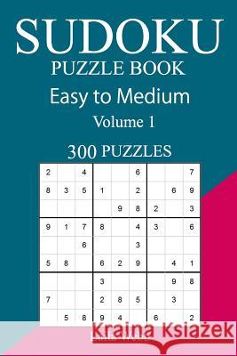 300 Easy to Medium Sudoku Puzzle Book Laila Webb 9781717118332