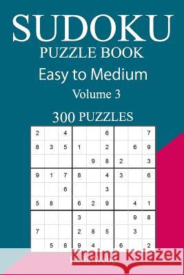 300 Easy to Medium Sudoku Puzzle Book Laila Webb 9781717118356