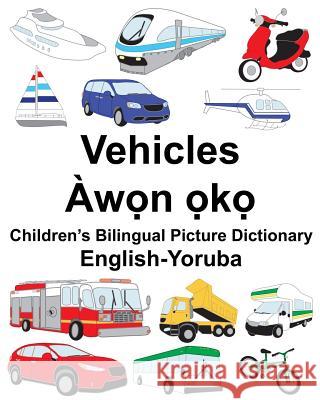 English-Yoruba Vehicles Children's Bilingual Picture Dictionary Richard Carlso Suzanne Carlson 9781717118424