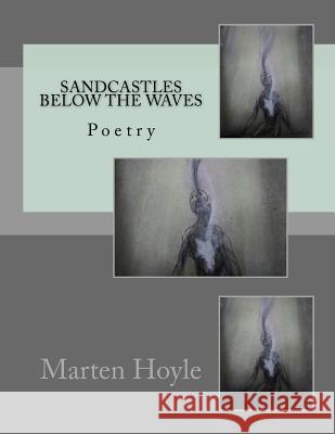 Sandcastles Below the Waves Marten Hoyle 9781717119834 Createspace Independent Publishing Platform