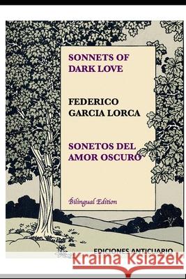 Sonnets of Dark Love by Federico Garcia Lorca: Sonetos del Amor Oscuro Federico Garcia Lorca Mar Escribano 9781717119896 Createspace Independent Publishing Platform