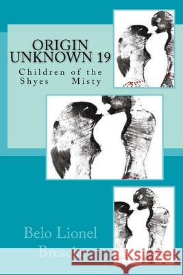 Origin Unknown 19: Children of the Shyes Misty Belo Lionel Brescia 9781717120243