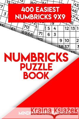 Numbricks Puzzle Book: 400 Easiest Numbricks 9x9 Mindful Puzzle Books 9781717120489 Createspace Independent Publishing Platform