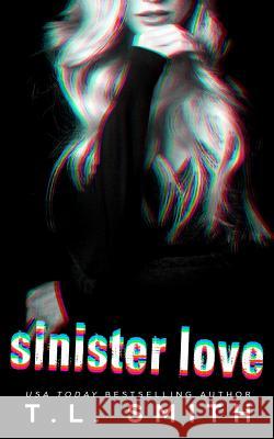 Sinister Love T. L. Smith 9781717120557 Createspace Independent Publishing Platform