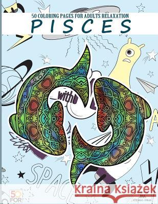 Pisces 50 Coloring Pages For Adults Relaxation Shih, Chien Hua 9781717122094 Createspace Independent Publishing Platform