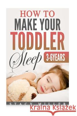 How To Make Your Toddler Sleep Miller, Stacy 9781717123886