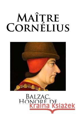 Maître Cornélius Honore De, Balzac 9781717128300