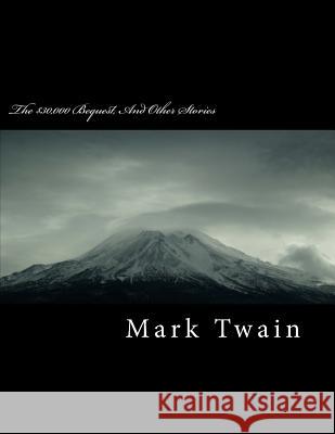 The $30,000 Bequest, and Other Stories Mark Twain 9781717129871 Createspace Independent Publishing Platform