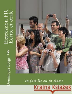 Expression FR Ecrite et orale: en famille ou en classe Microlorge 9781717130693 Createspace Independent Publishing Platform