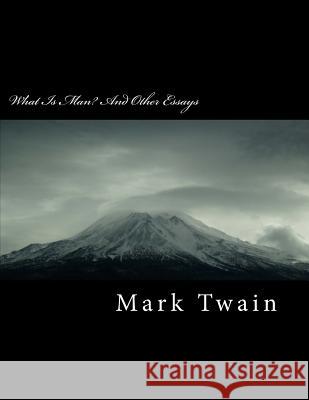 What Is Man? and Other Essays Mark Twain 9781717130839 Createspace Independent Publishing Platform