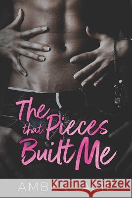 The Pieces That Built Me Amber Lacie 9781717131256 Createspace Independent Publishing Platform